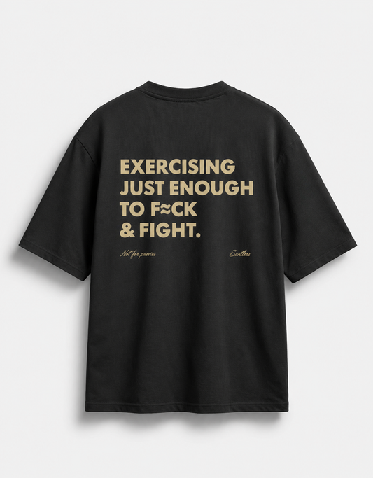 EXERCISING JUST ENOUGH TO F≈CK & FIGHT - OVERSIZED TEE