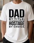Dad By Title Hostage By Choice T-Shirt