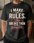I Make The Rules She Breaks Them With A Smile T-Shirt