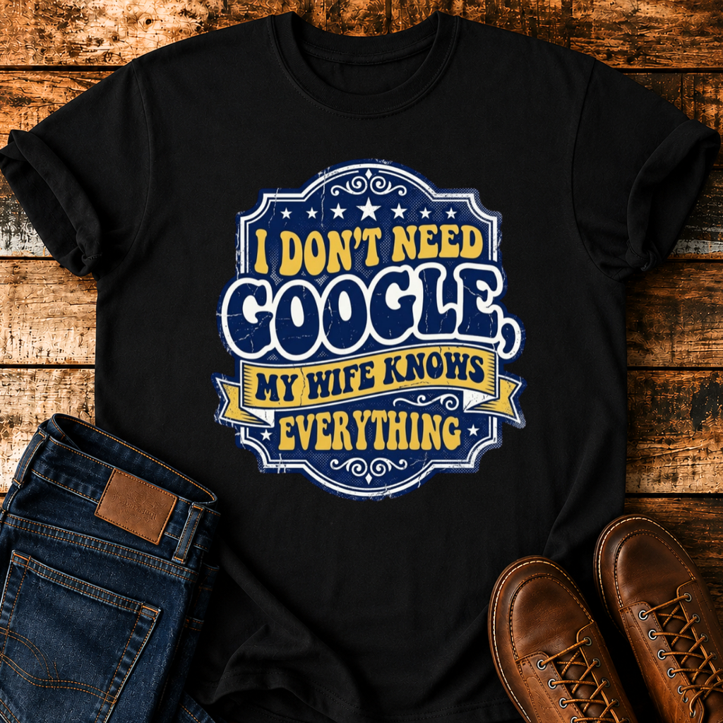 I Don't Need Google T-Shirt