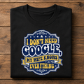 I Don't Need Google T-Shirt