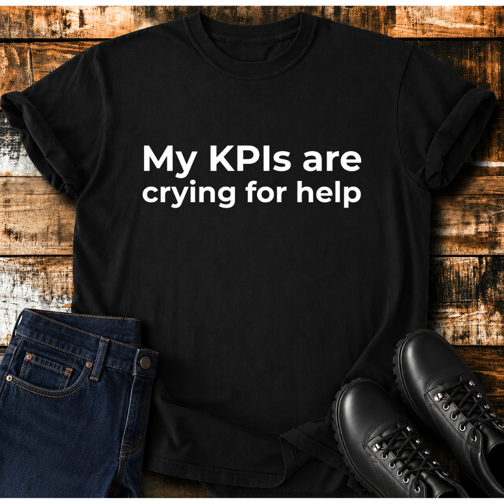 My KPIs Are Crying For Help T-Shirt