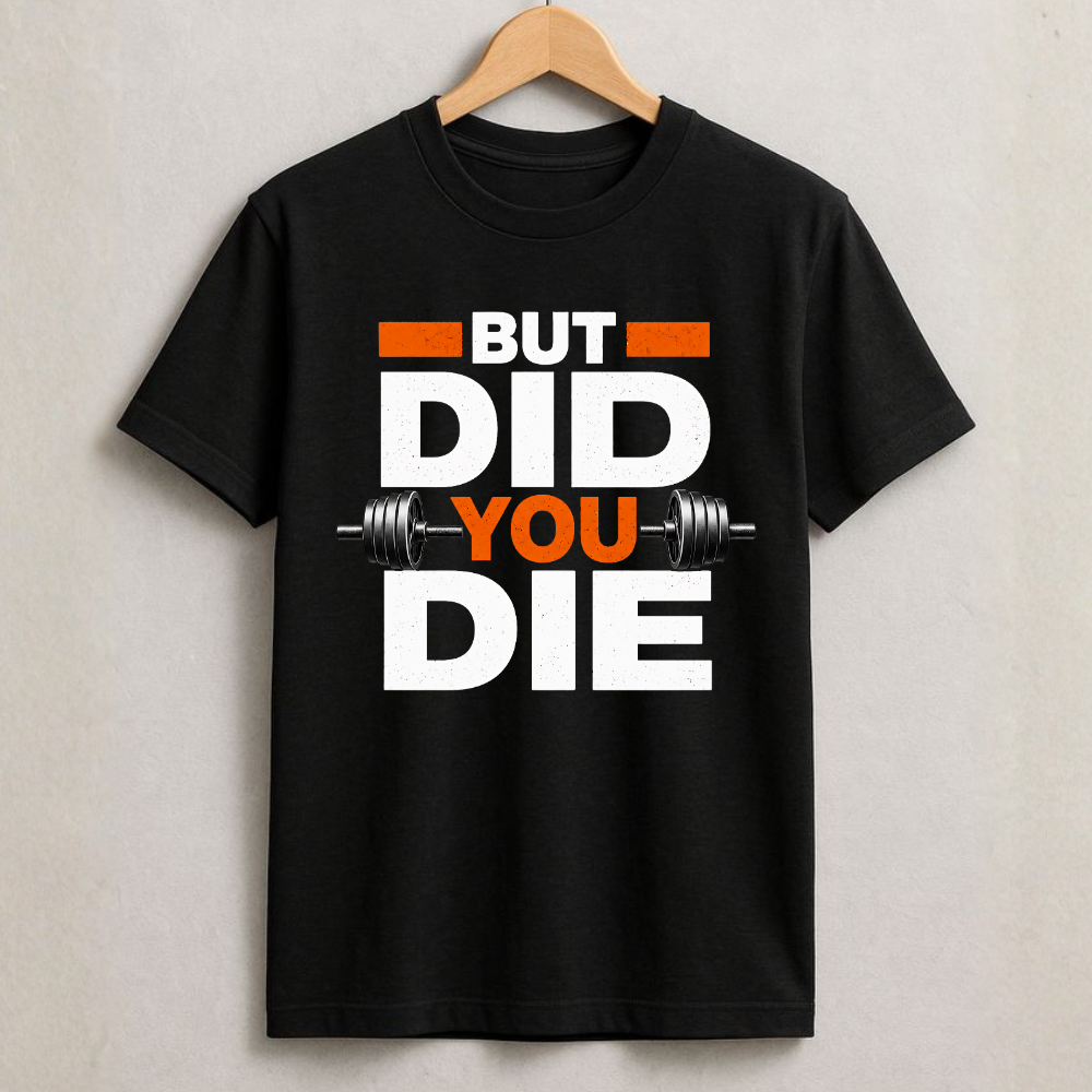 But Did You Die - T-Shirt