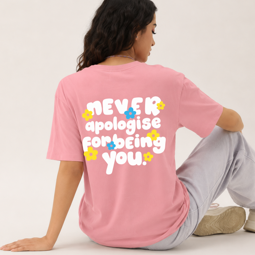 Never Apologise For Being You - T-Shirt