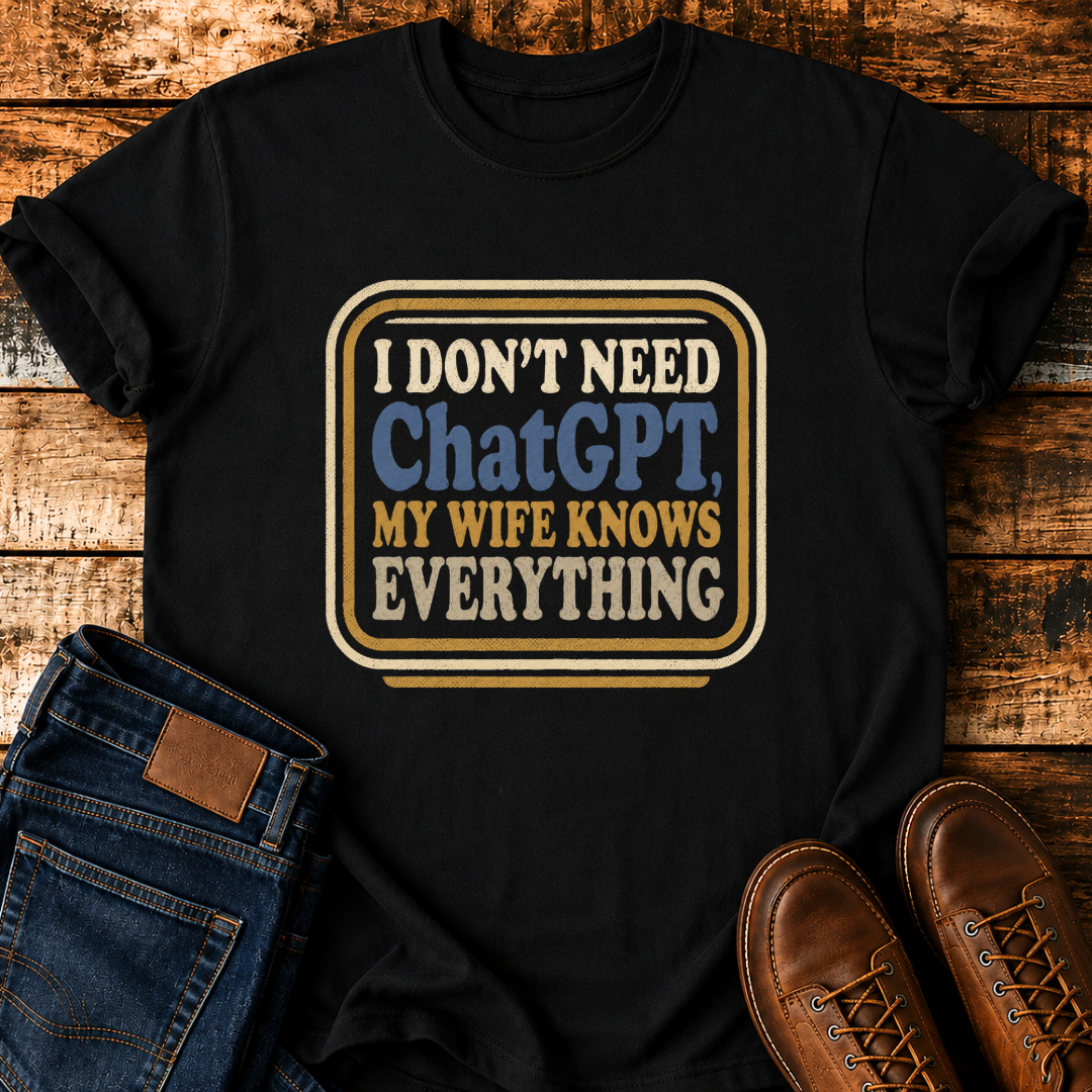 I Don't Need ChatGPT T-Shirt