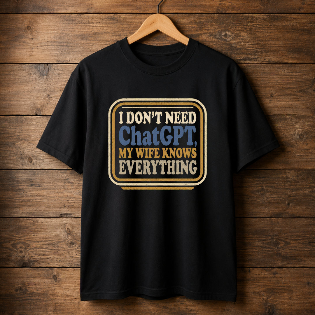 I Don't Need ChatGPT T-Shirt