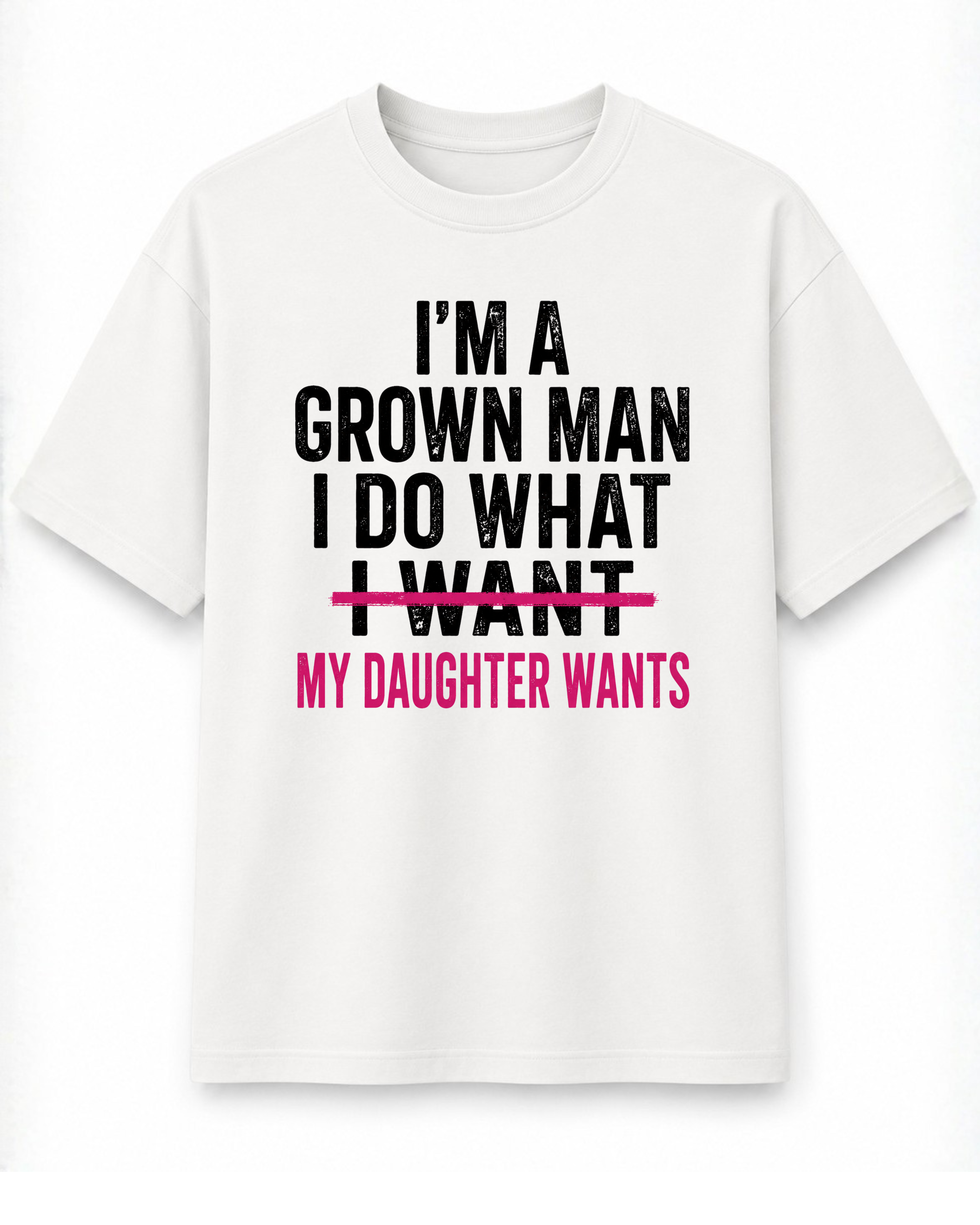 I Do What My Daughter Wants T-Shirt