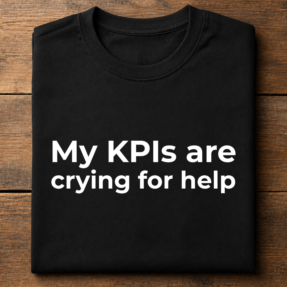 My KPIs Are Crying For Help T-Shirt